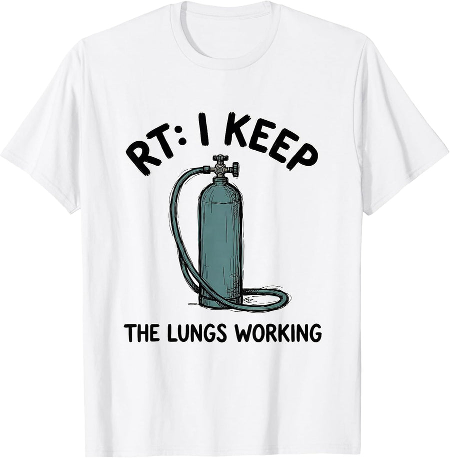 Men's RT: I Keep The Lungs Working Funny Respiratory Therapist T-Shirt - White