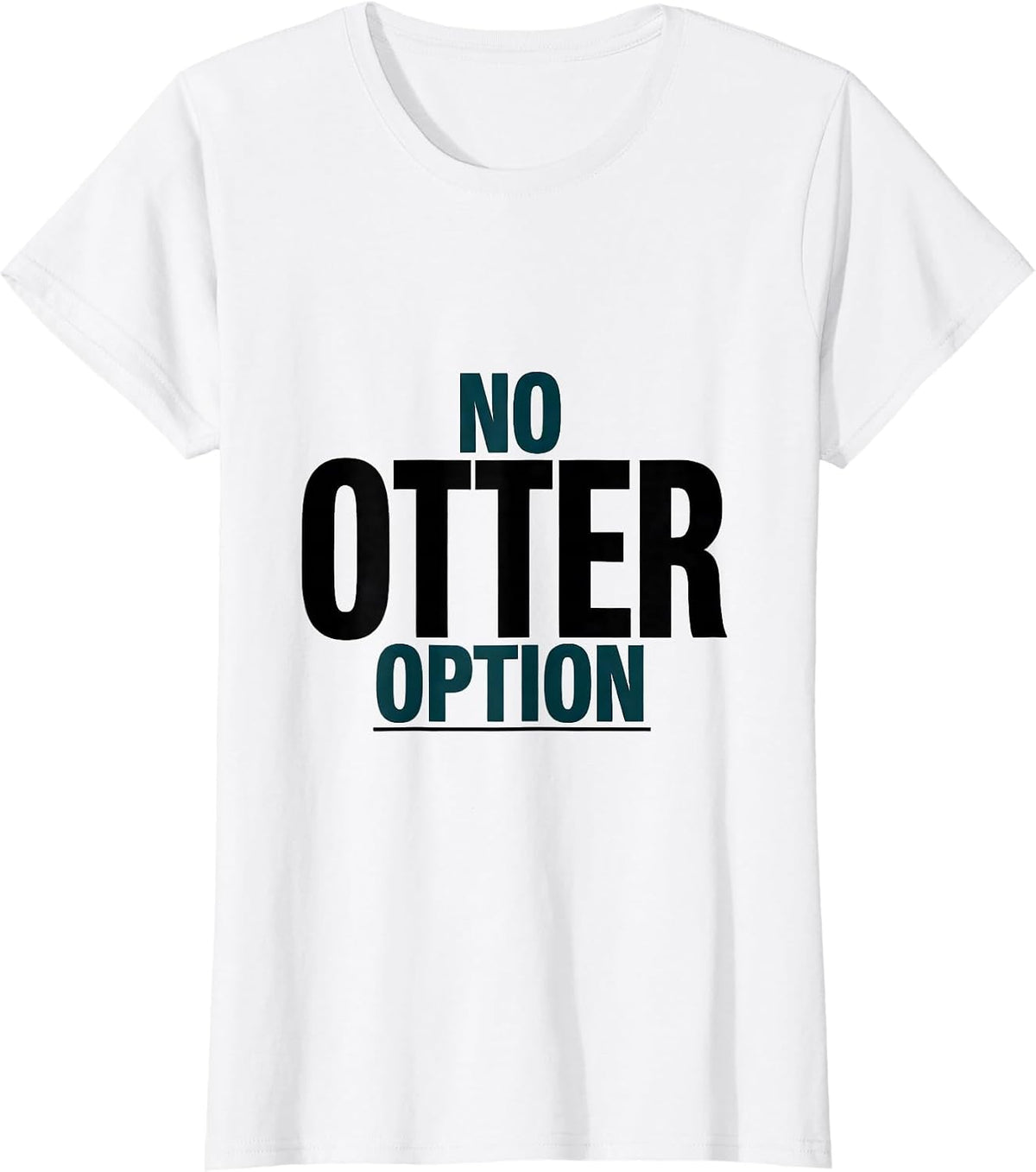 Women's No Otter Option Funny Otter Lover Animal Humor T-Shirt - White