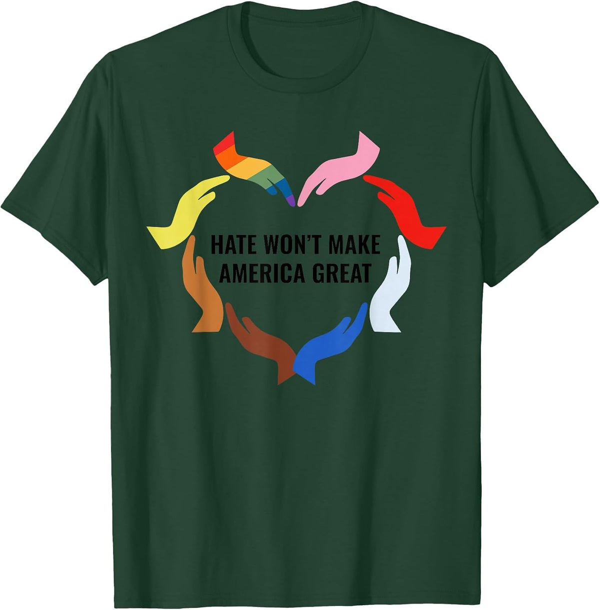 Hate Won't Make America Great T-Shirt - Dark Green
