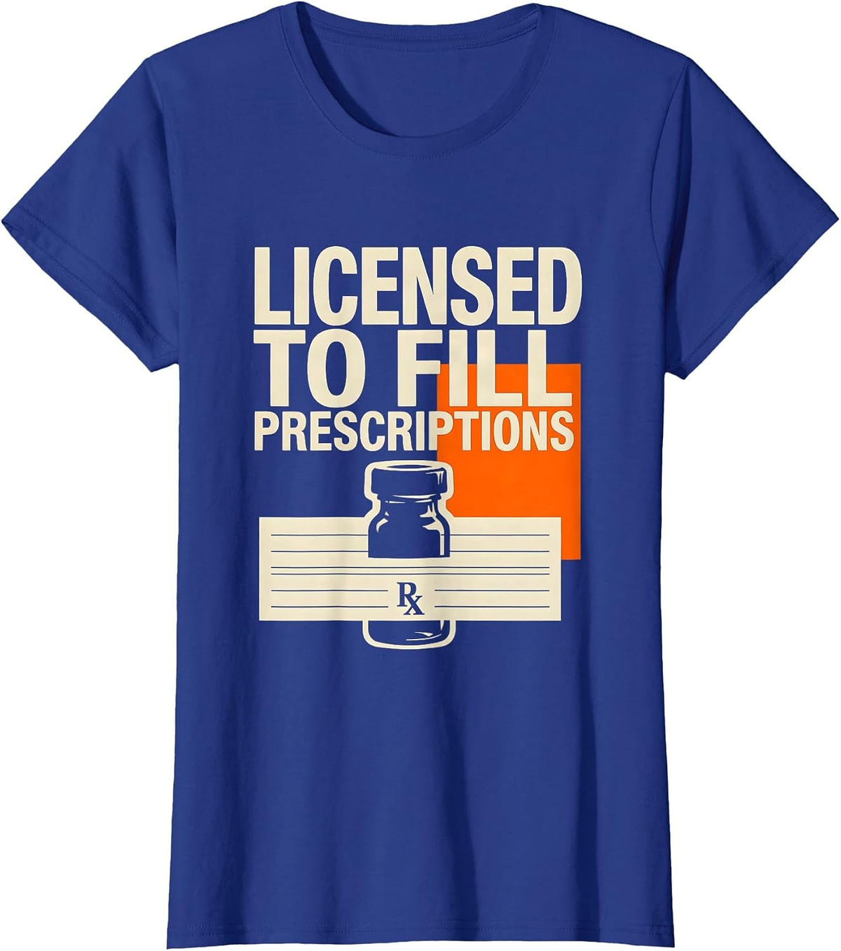Women's Licensed To Fill Prescriptions Funny Pharmacy Tech Crew T-Shirt - Royal Blue