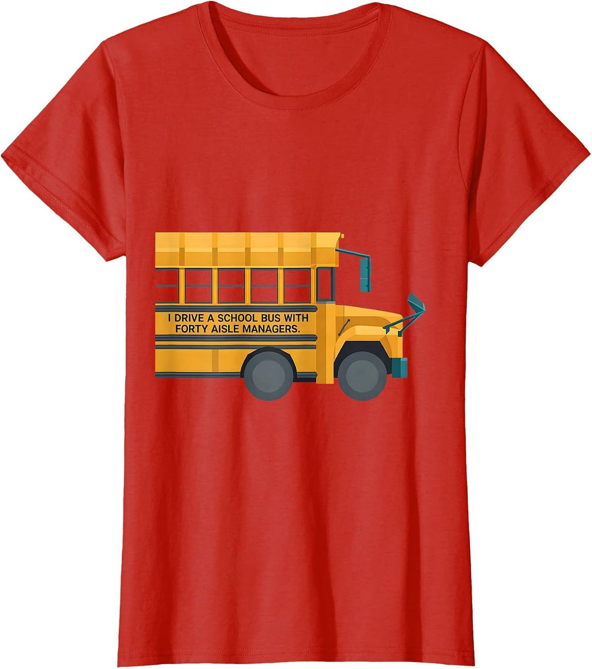 I Drive A School Bus With Forty Aisle Managers Funny T-Shirt - Red