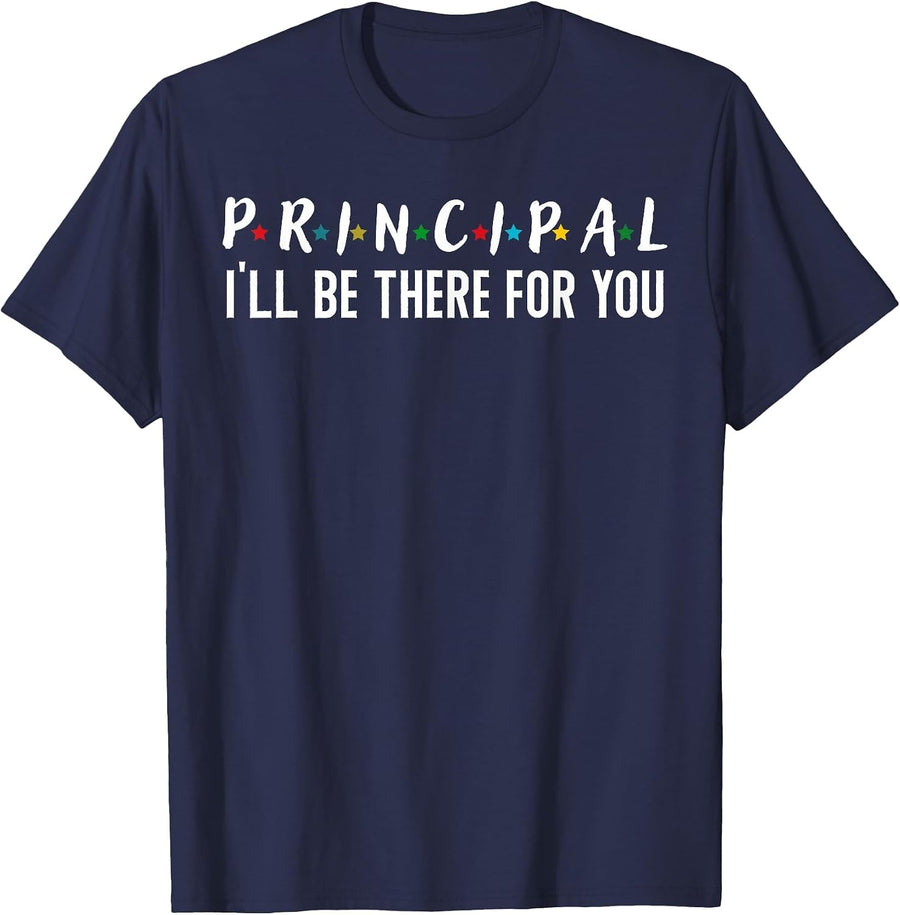 Principal I'll Be There for You Funny Back to School Shirt T-Shirt - Navy Blue