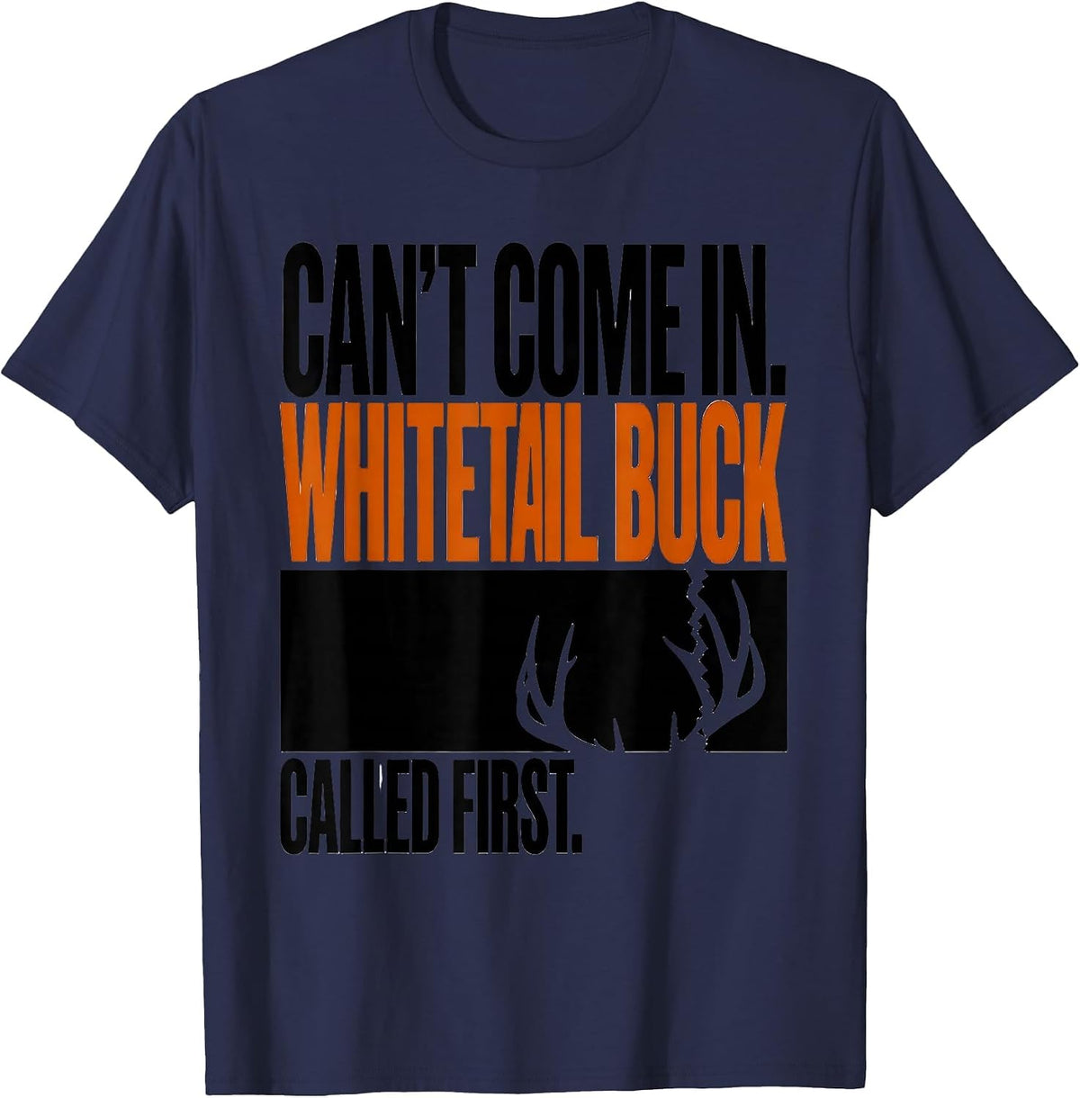 Men's Can't Come In. Whitetail Buck Called First Hunting T-Shirt - Navy Blue