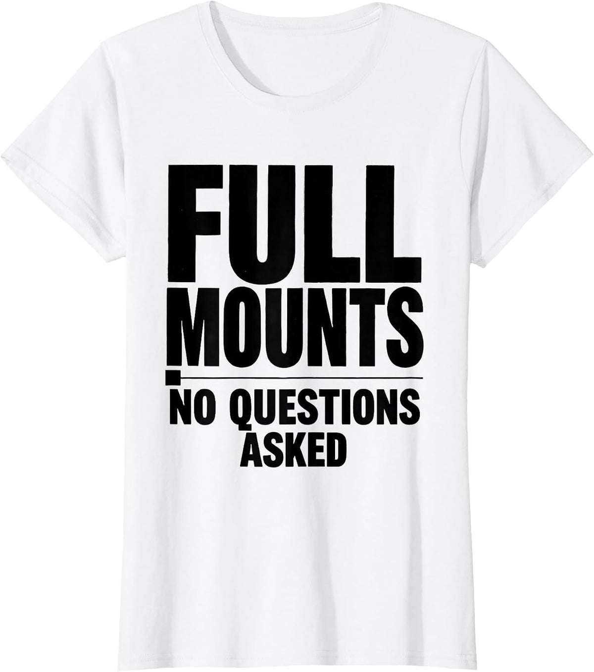 Full Mounts No Questions Asked Taxidermist Mount Humor Gift T-Shirt - White