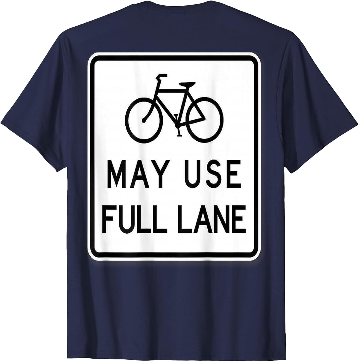 Bikes May Use Full Lane Shirt for Cyclists - Share The Road! T-Shirt - Navy Blue