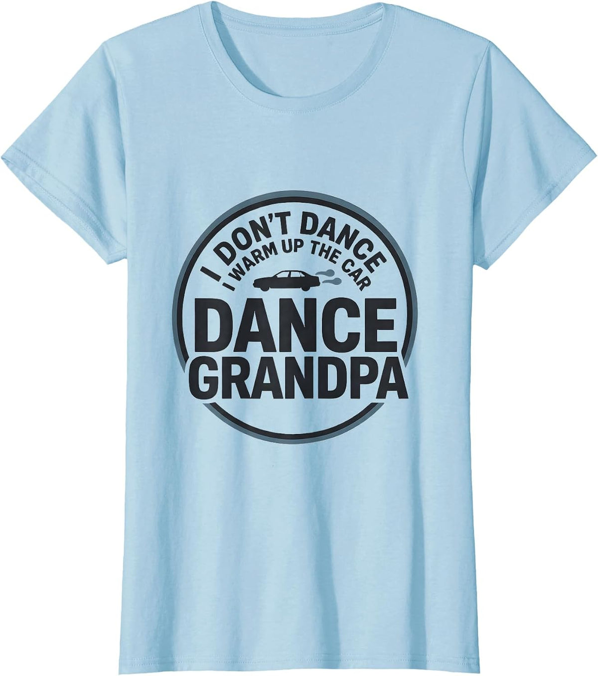 I Don't Dance, I Warm Up The Car Dance Grandpa T-Shirt - Baby Blue