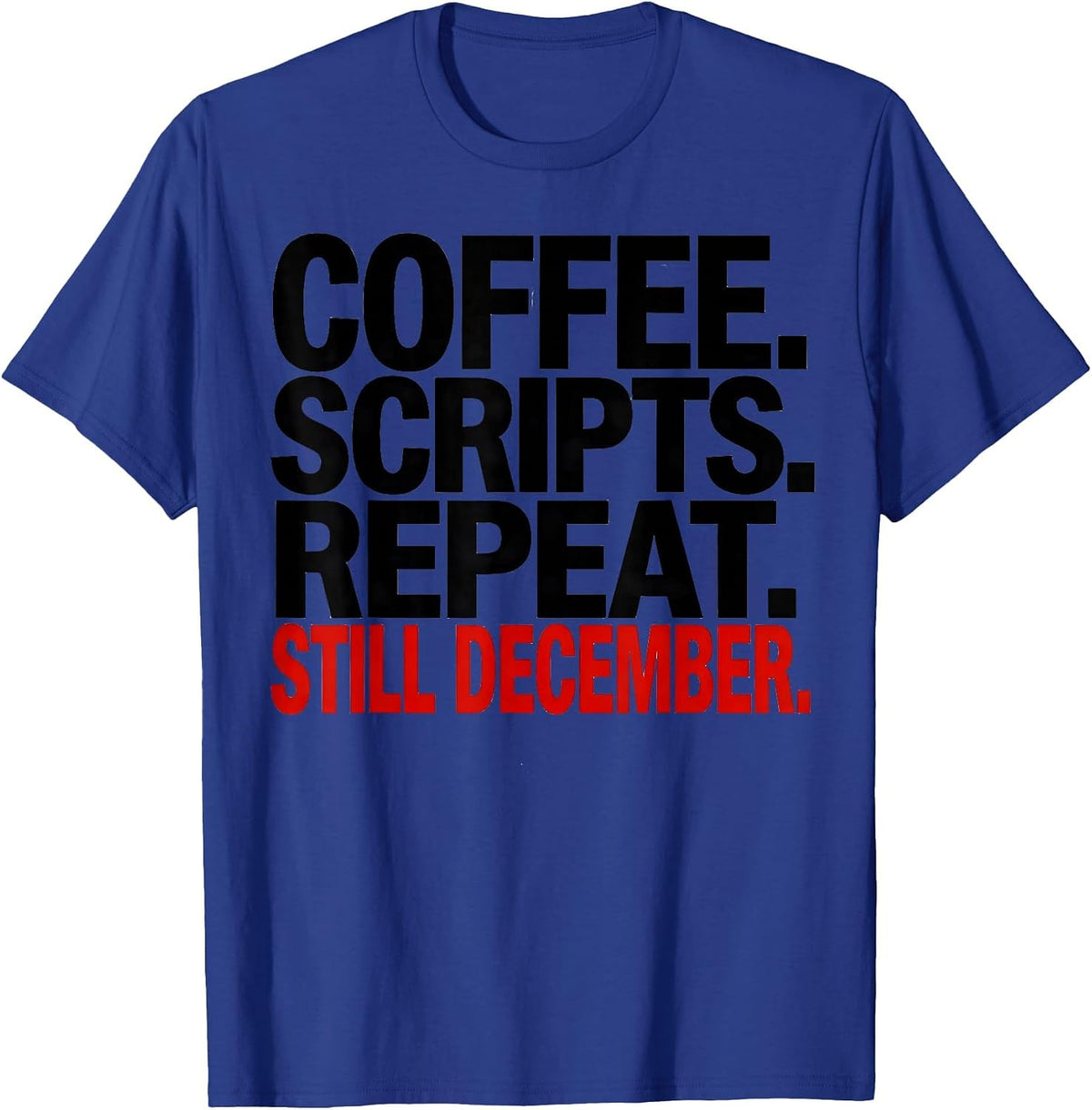 Coffee Scripts Repeat Still December Pharmacy Tech Humor T-Shirt - Royal Blue