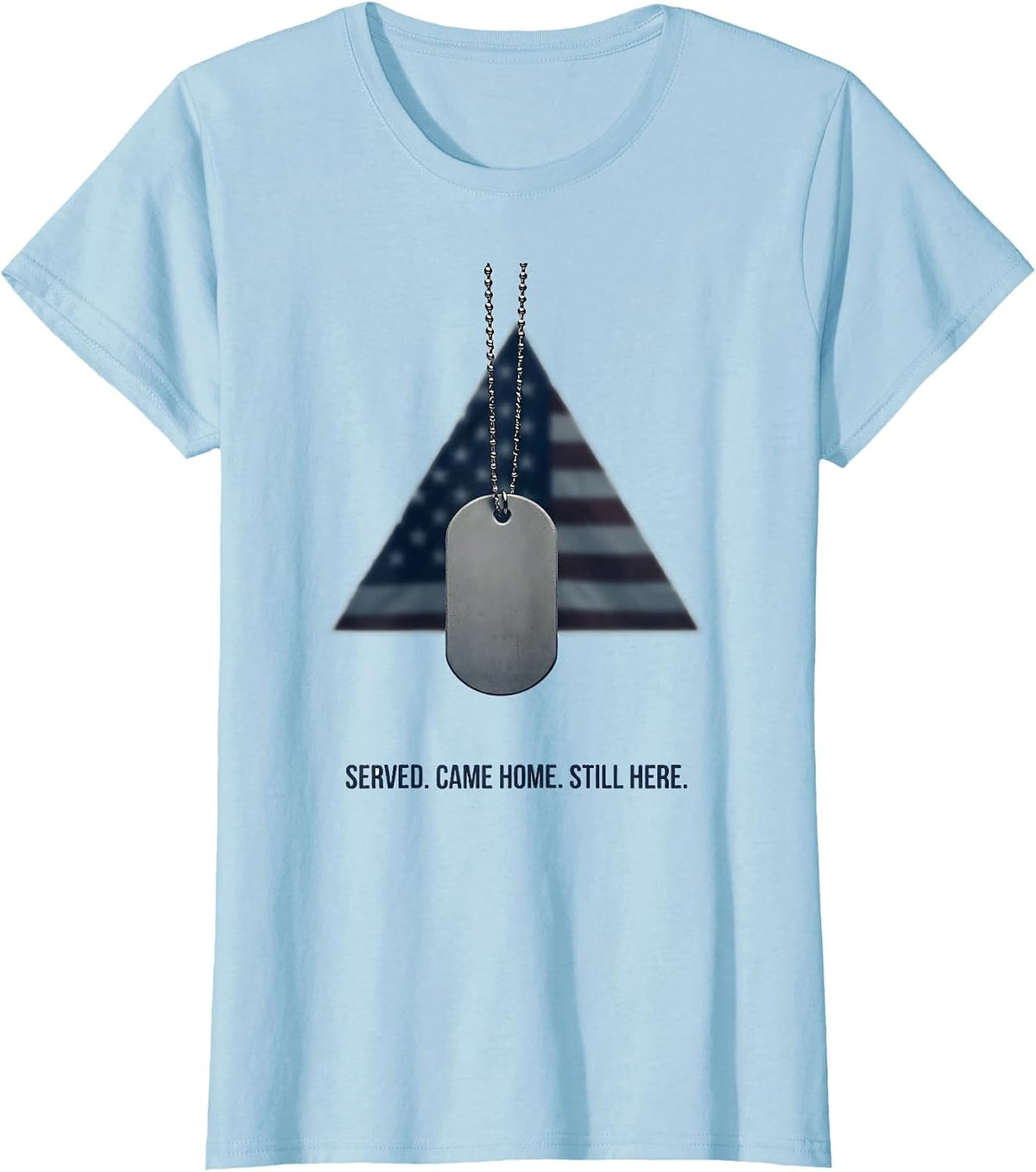 Served Came Home Still Here Veteran Military Pride T-Shirt - Baby Blue