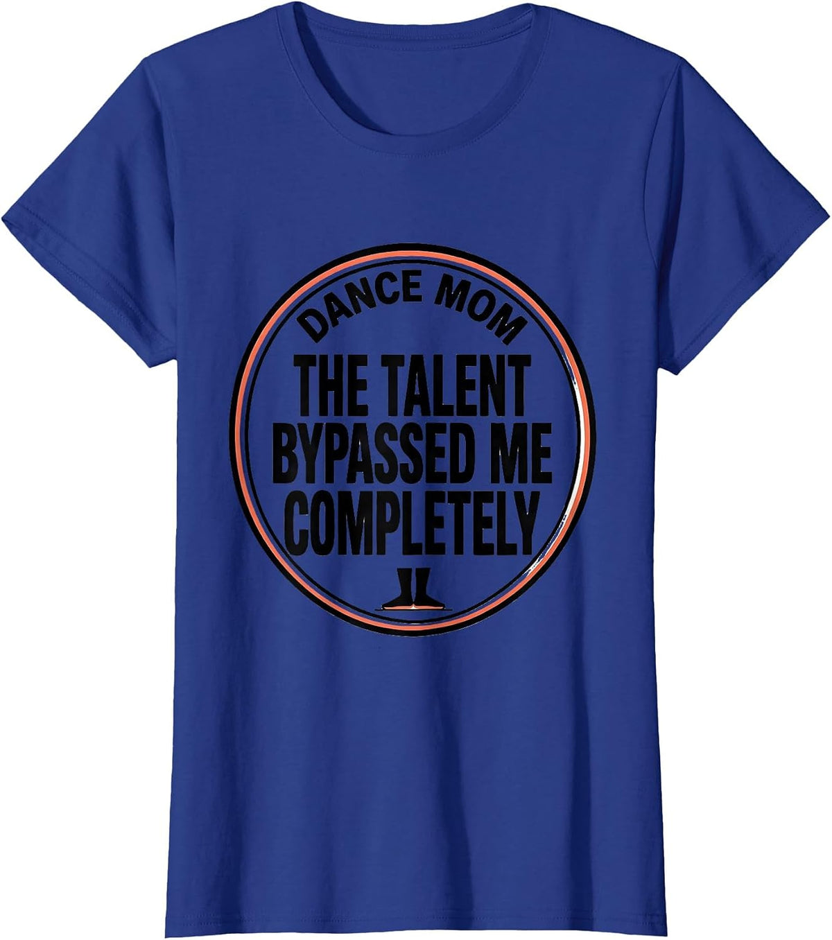 Women's Dance Mom, The Talent Bypassed Me Completely Funny T-Shirt - Royal Blue