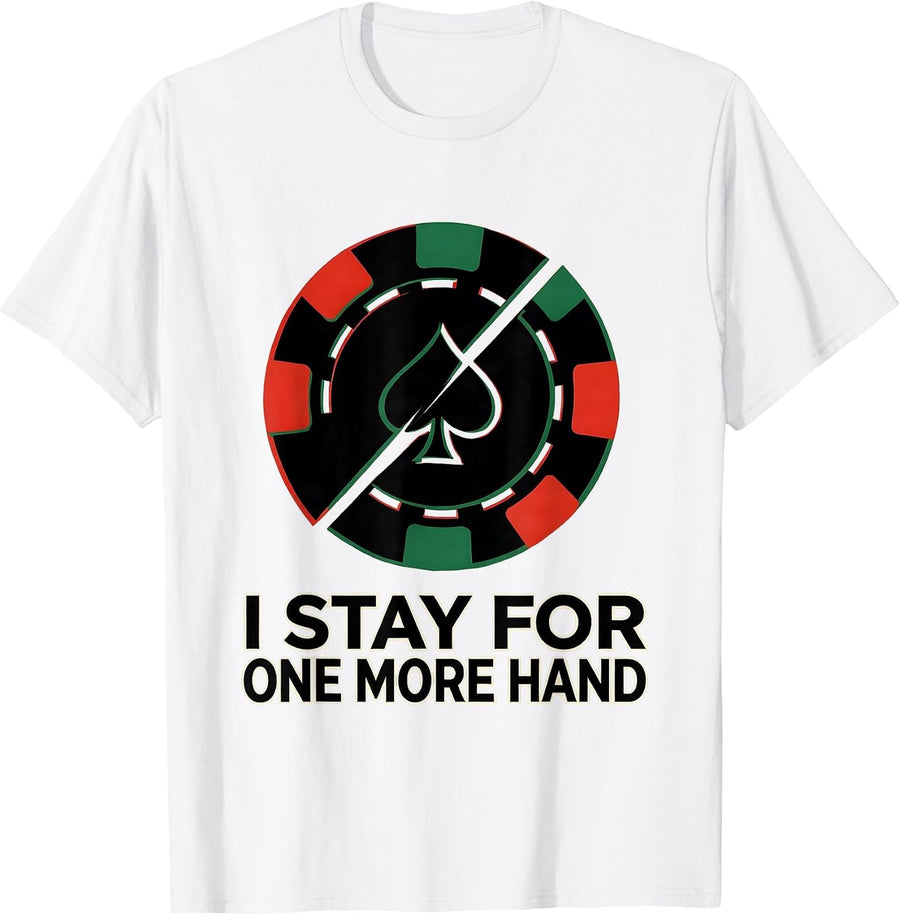 Men's I Stay For One More Hand Funny Poker Player Casino Gambler T-Shirt - White