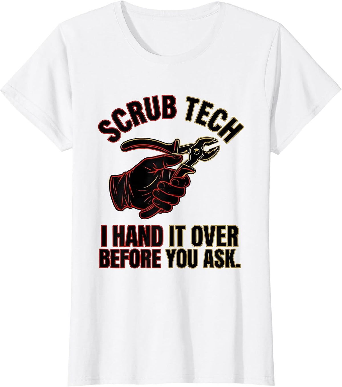 Women's Scrub Tech, I Hand It Over Before You Ask Humor T-Shirt - White