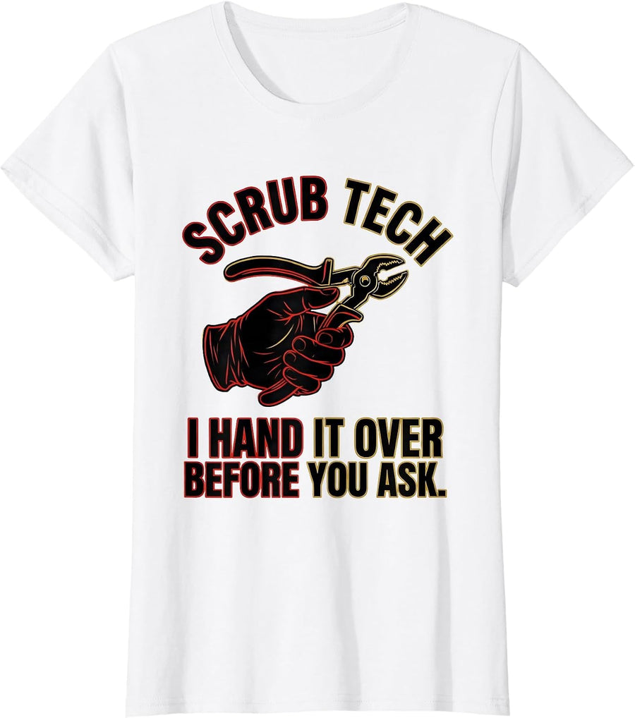 Women's Scrub Tech, I Hand It Over Before You Ask Humor T-Shirt - White