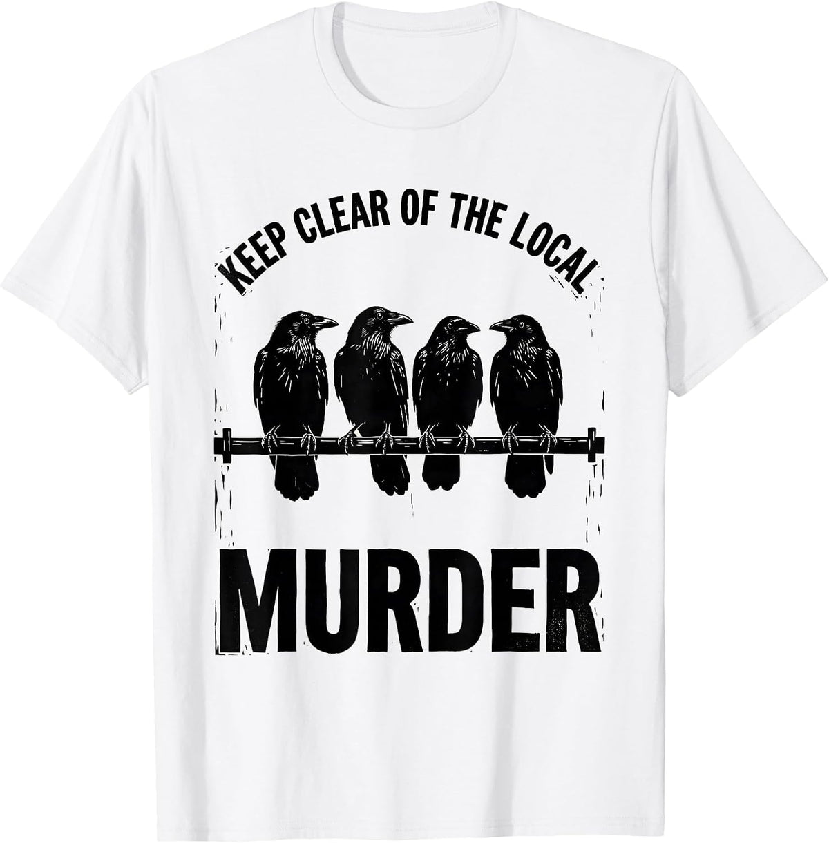 Men's Keep Clear Of The Local Murder Funny Crow Lover Pun T-Shirt - White