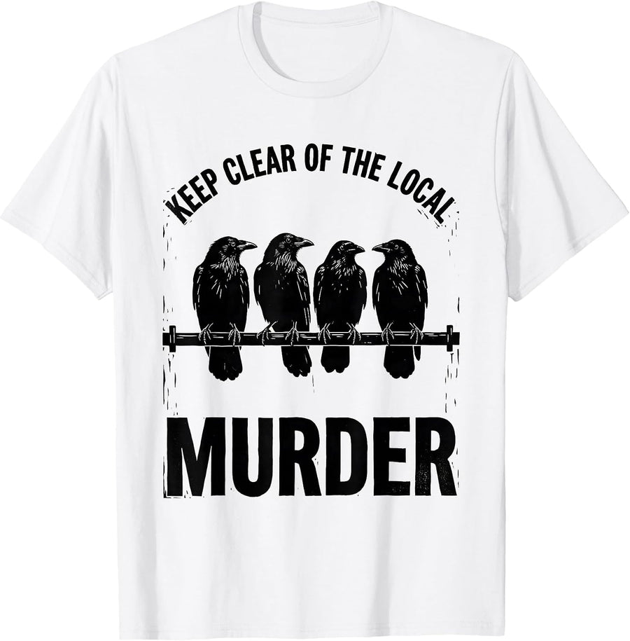 Men's Keep Clear Of The Local Murder Funny Crow Lover Pun T-Shirt - White