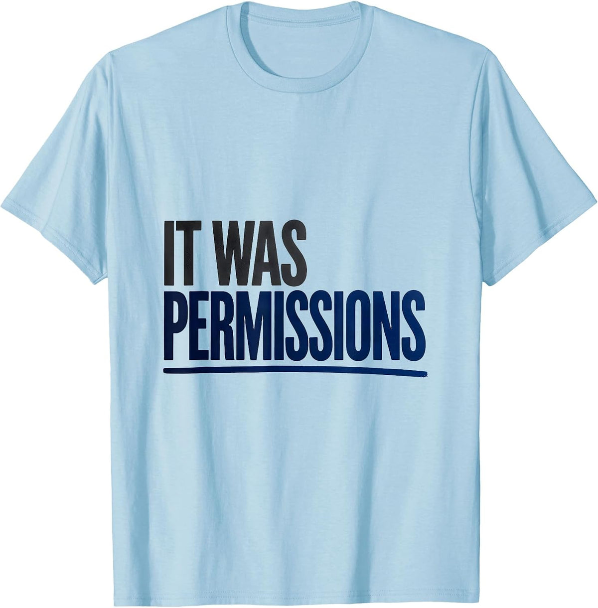 Men's It Was Permissions Funny IT Support Programmer Tech Humor T-Shirt - Baby Blue