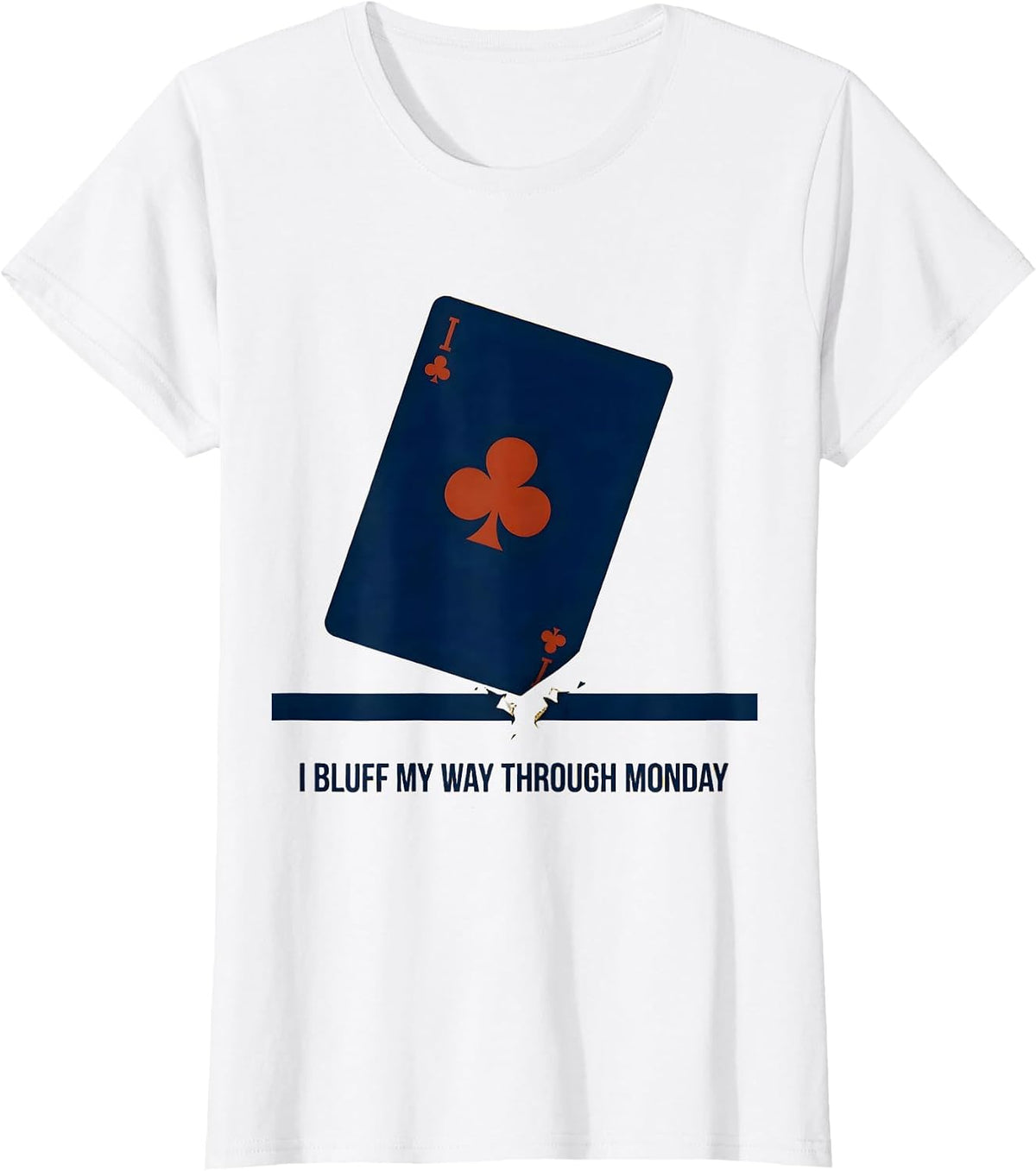 I Bluff My Way Through Monday Funny Poker Player Gambling T-Shirt - White
