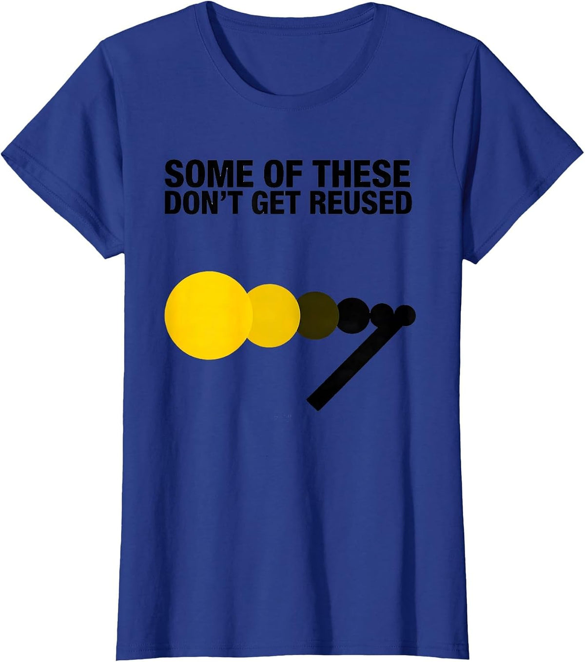 Women's Some Of These Don't Get Reused Funny Chemistry Teacher T-Shirt - Royal Blue