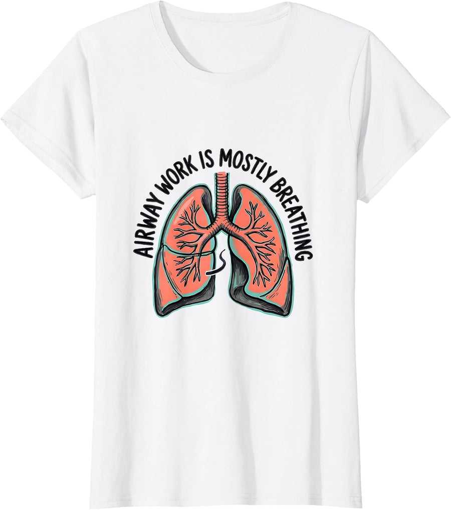 Women's Airway Work Is Mostly Breathing Funny Respiratory Therapist T-Shirt - White