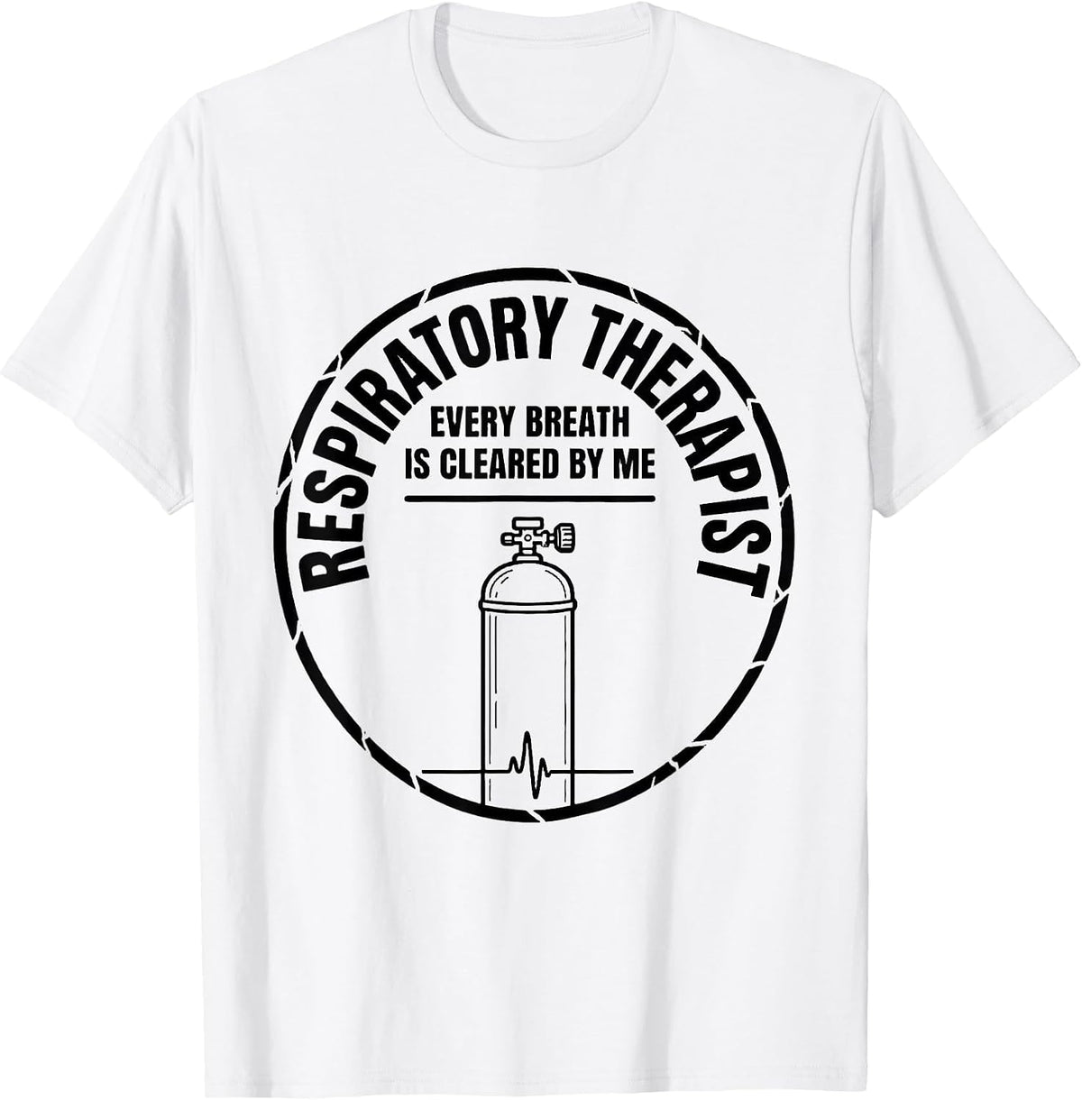 Men's Respiratory Therapist / Every Breath Is Cleared By Me T-Shirt - White