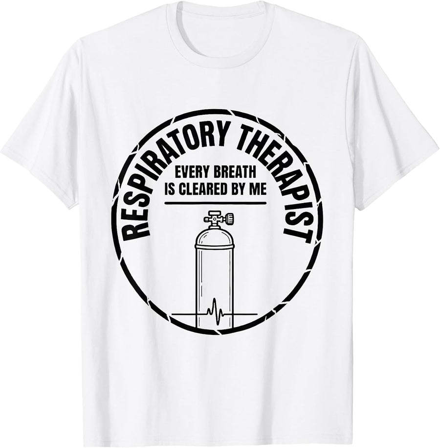 Men's Respiratory Therapist / Every Breath Is Cleared By Me T-Shirt - White