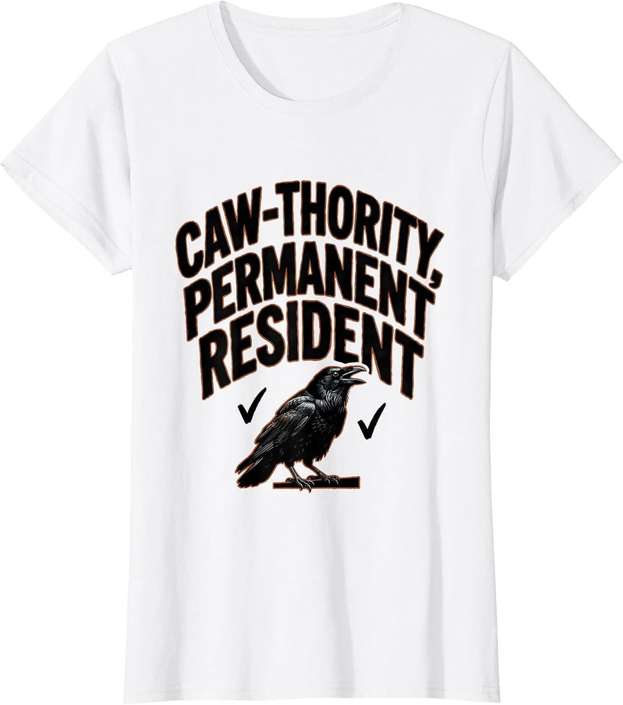 Women's Caw-thority Permanent Resident Funny Crow Dark Humor T-Shirt - White
