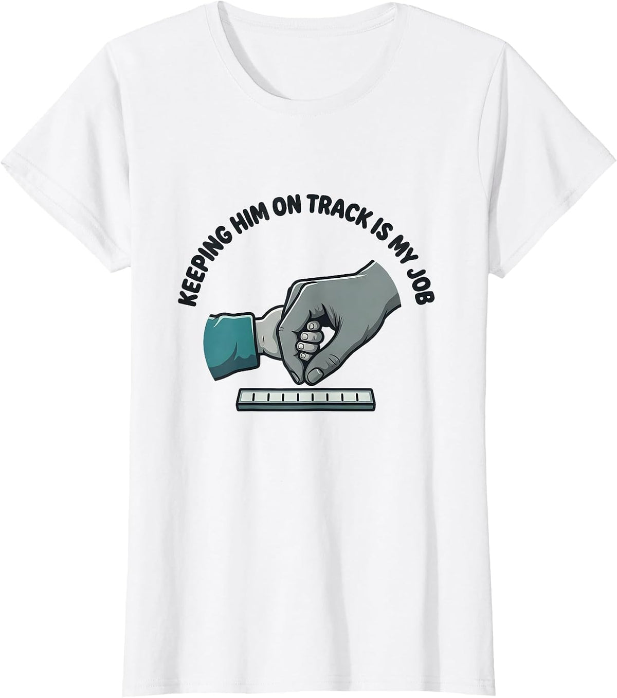 Keeping Him On Track Is My Job Funny Paraprofessional T-Shirt - White