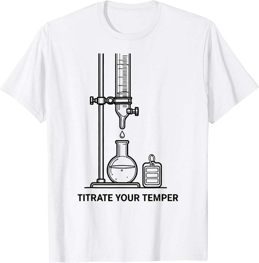Men's Titrate Your Temper Funny Science Teacher Chemistry Lab T-Shirt - White