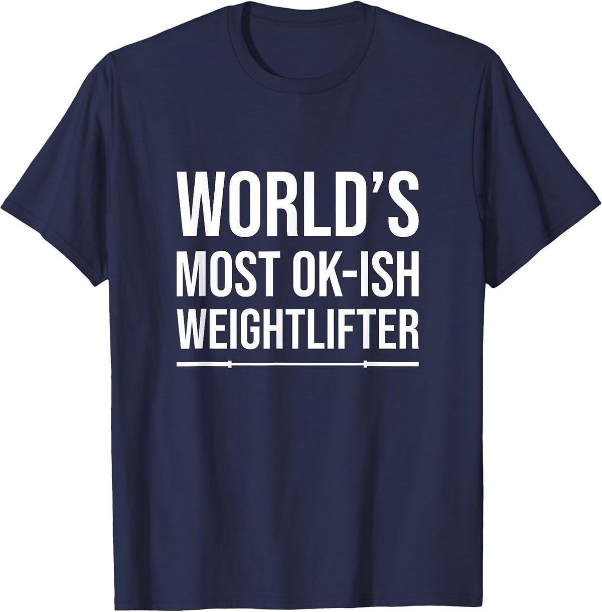 World's Most Ok-Ish Weightlifter, Funny Weightlifting T-Shirt - Navy Blue