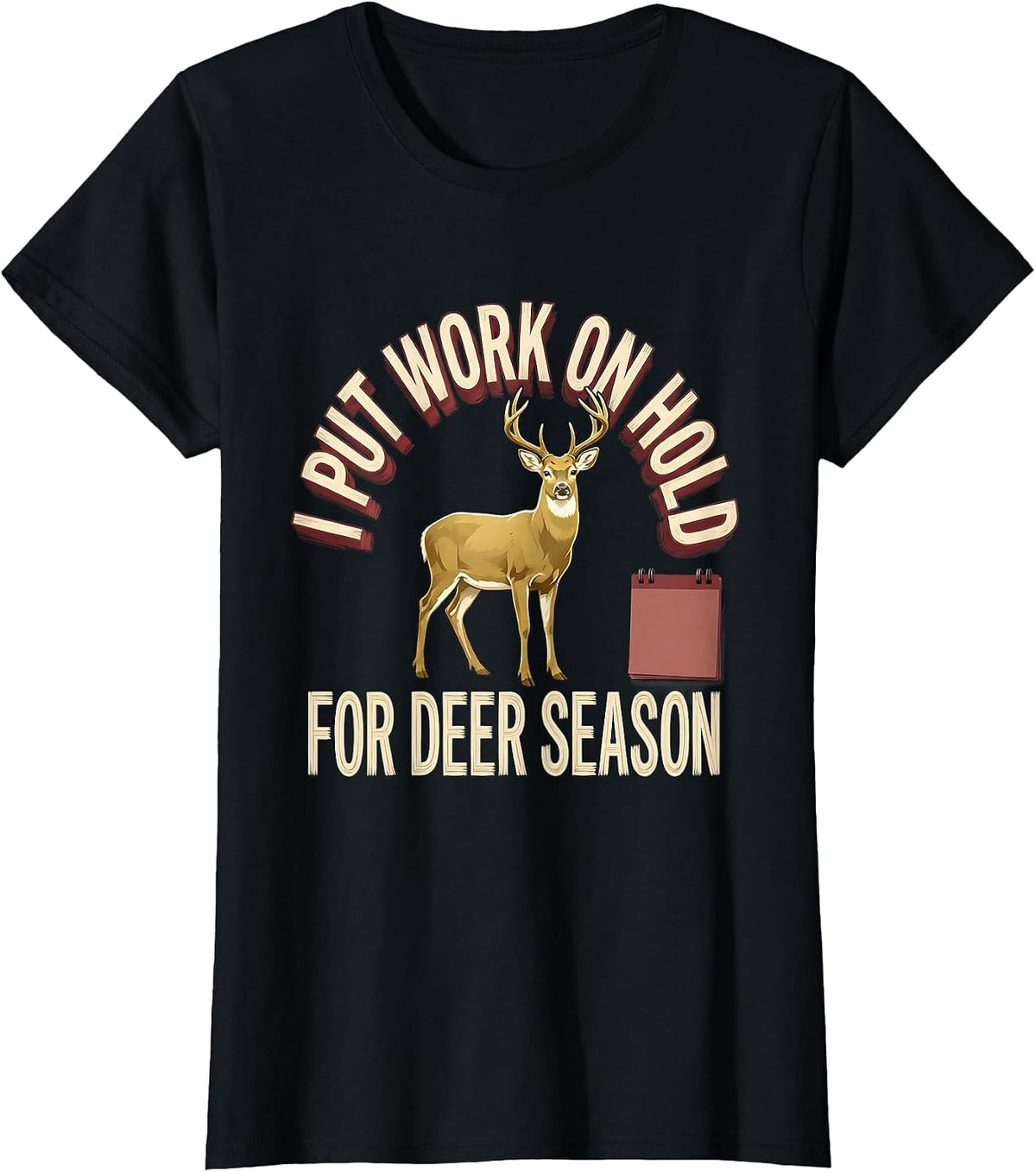 I Put Work On Hold For Deer Season Funny Hunting Dad Gift T-Shirt - Black