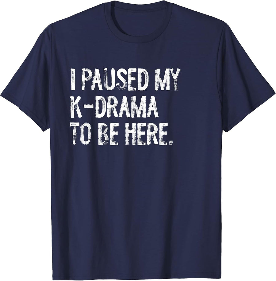 I Paused My K-Drama to Be Here Korean Drama T-Shirt - Navy Blue