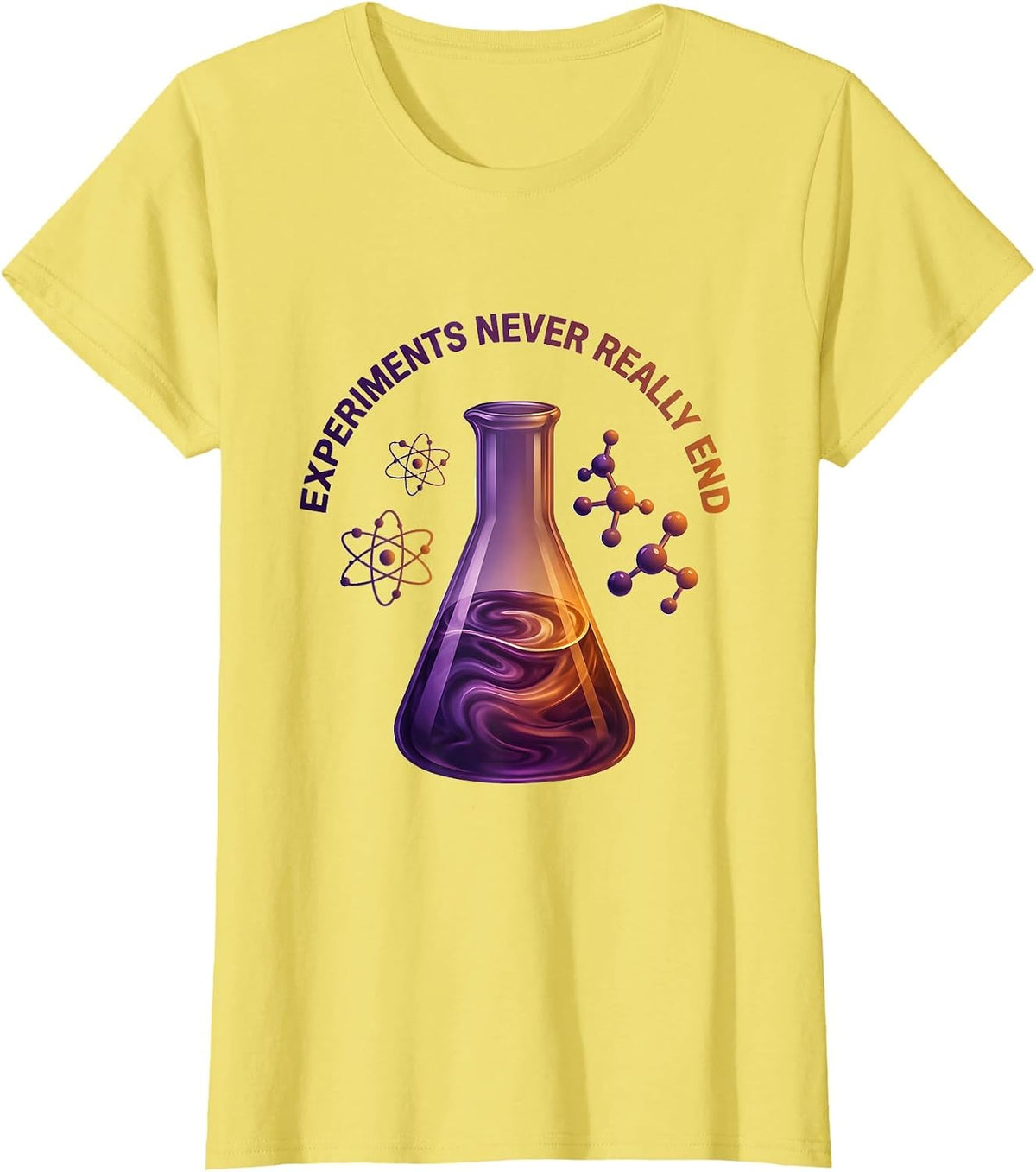 Experiments Never Really End Science Teacher Design T-Shirt - Lemon Yellow