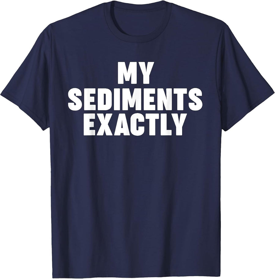 My Sediments Exactly T-Shirt - Navy Blue