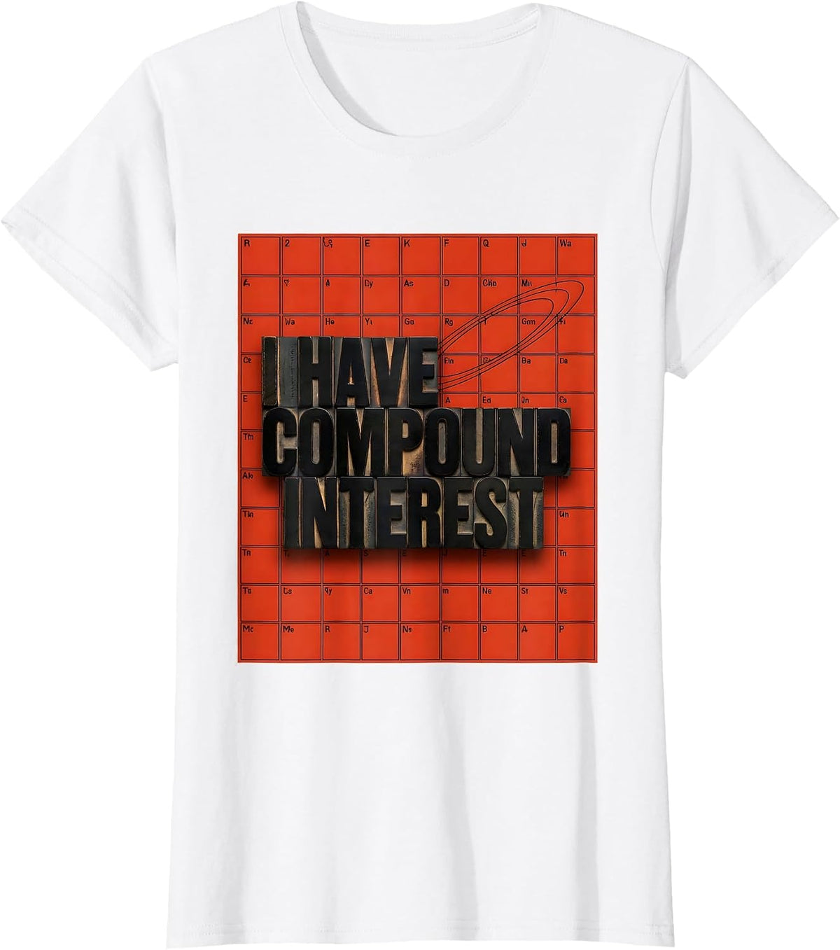 I Have Compound Interest Funny Chemistry Teacher Science T-Shirt - White
