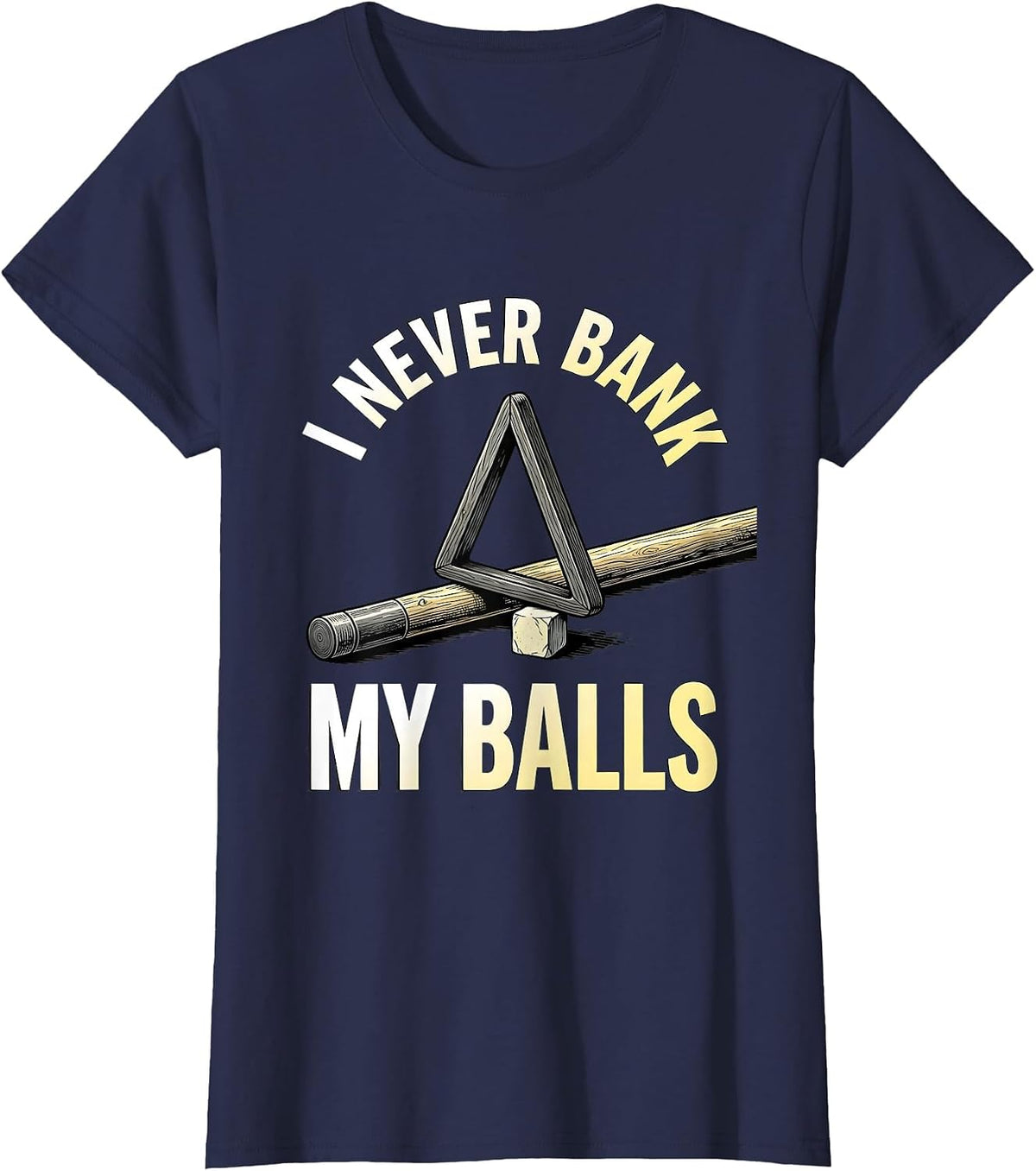 Women's I Never Bank My Balls Funny Billiards Player Pool Humor T-Shirt - Navy Blue