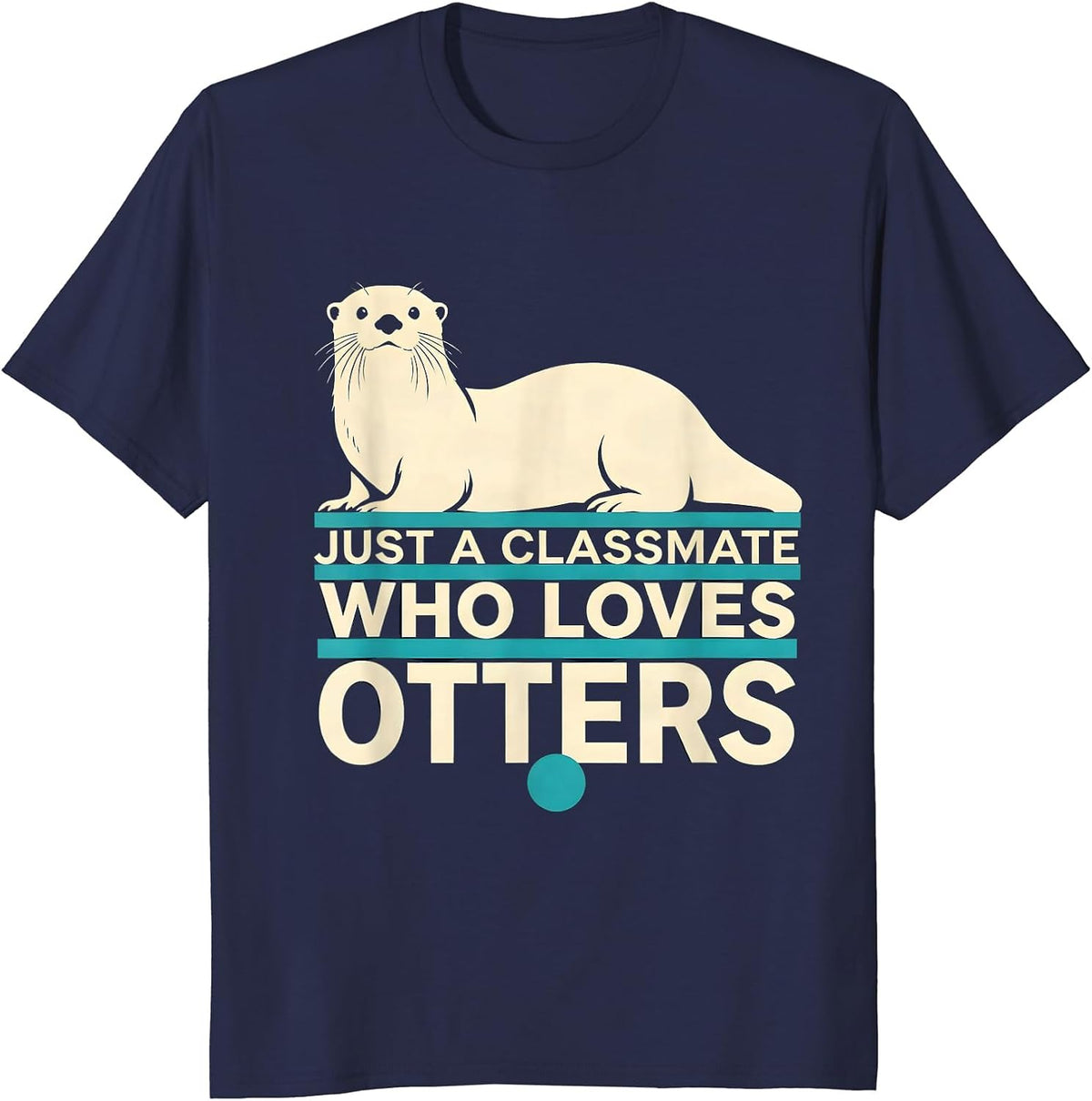 Men's Just A Classmate Who Loves Otters Funny Otter Lover Gifts T-Shirt - Navy Blue