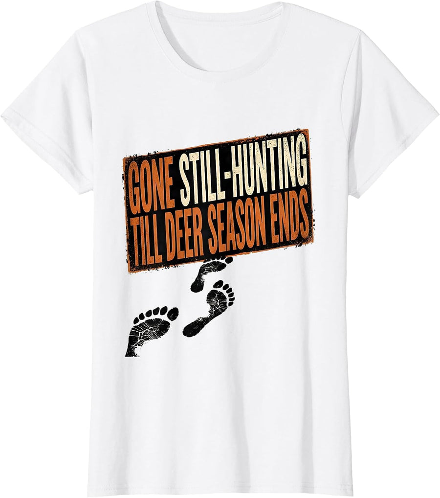 Women's Gone Still-Hunting Till Deer Season Ends Funny Hunter Dad T-Shirt - White
