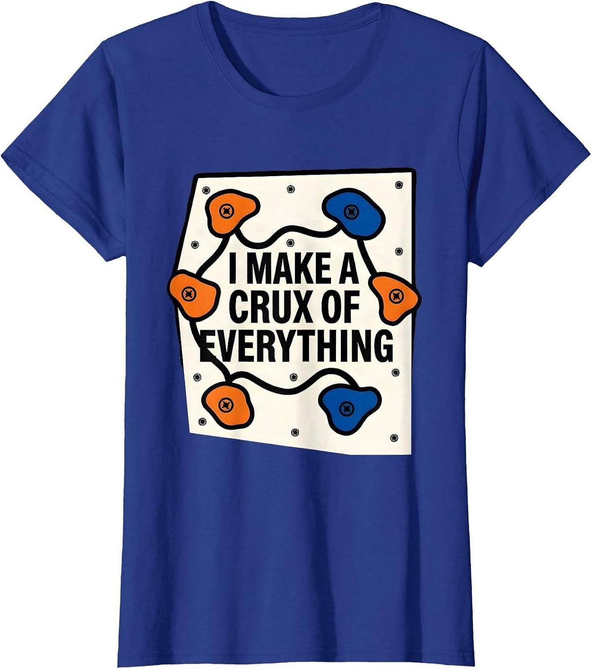 Women's I Make A Crux Of Everything Funny Rock Climber Bouldering T-Shirt - Royal Blue