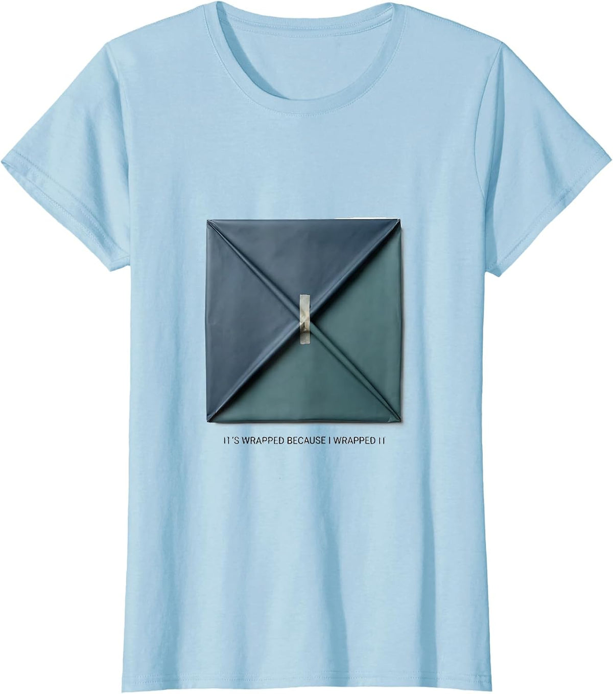 It's Wrapped Because I Wrapped It Funny Sterile Processing T-Shirt - Baby Blue