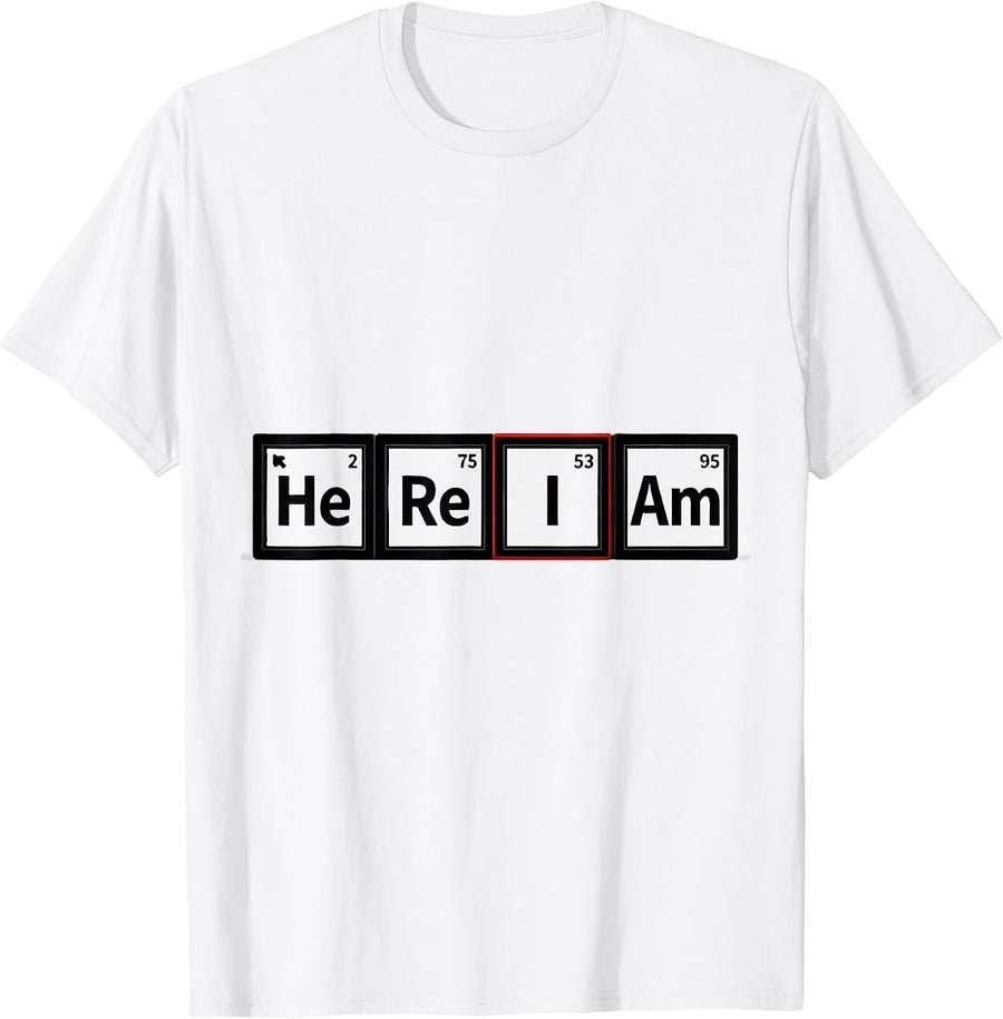 Men's He Re I Am Funny Periodic Table Chemistry Teacher Humor T-Shirt - White
