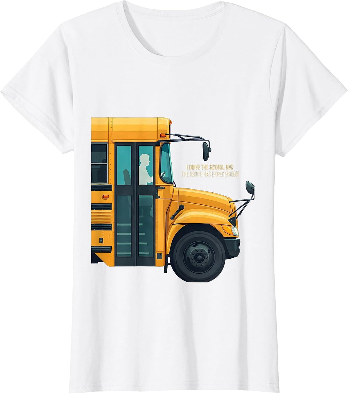 I Drive The School Bus, The Route Has Expectations Funny T-Shirt - White