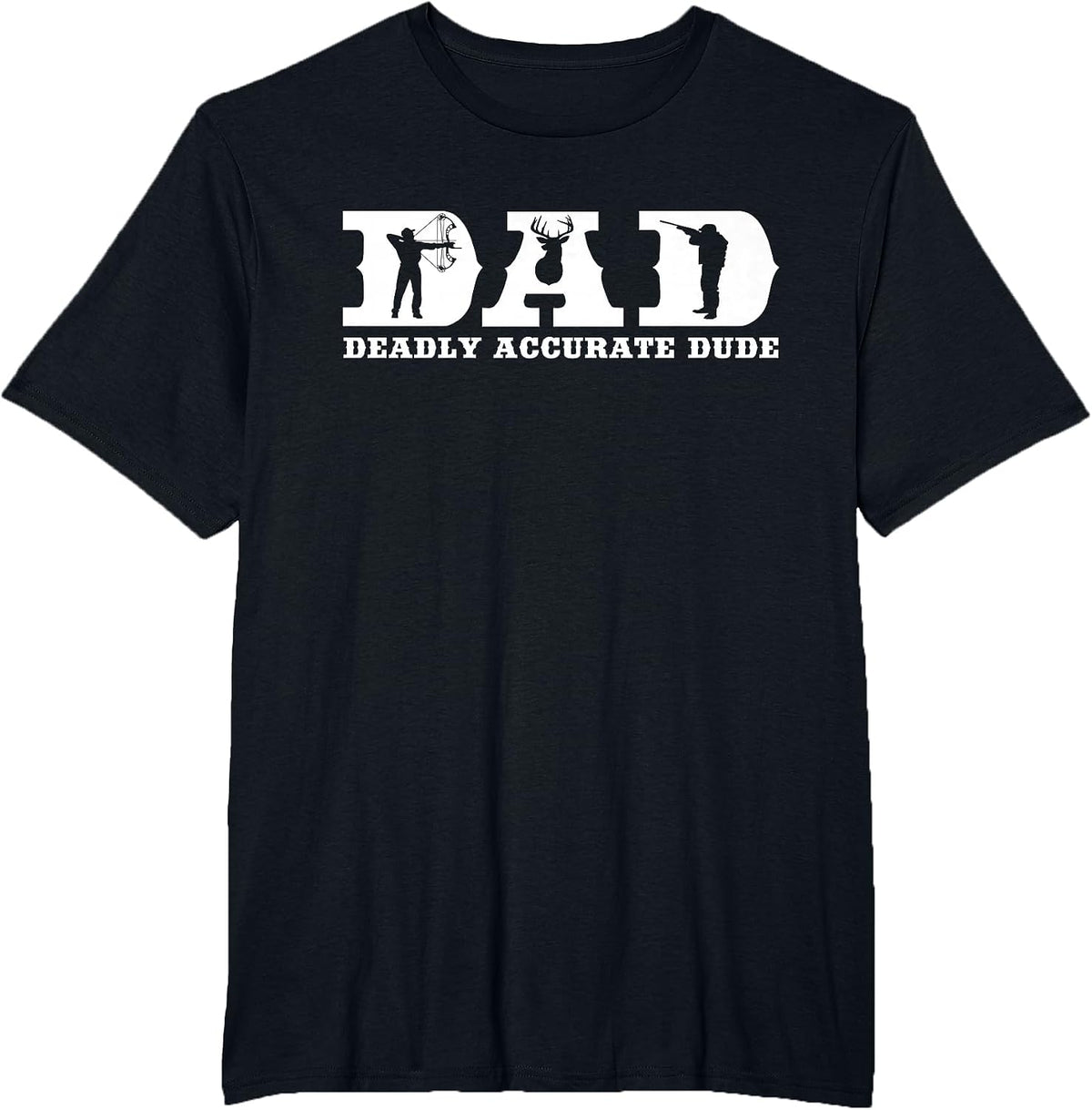 Funny Deer Hunting DAD Deadly Accurate Dude Cool Fathers Day T-Shirt - Black