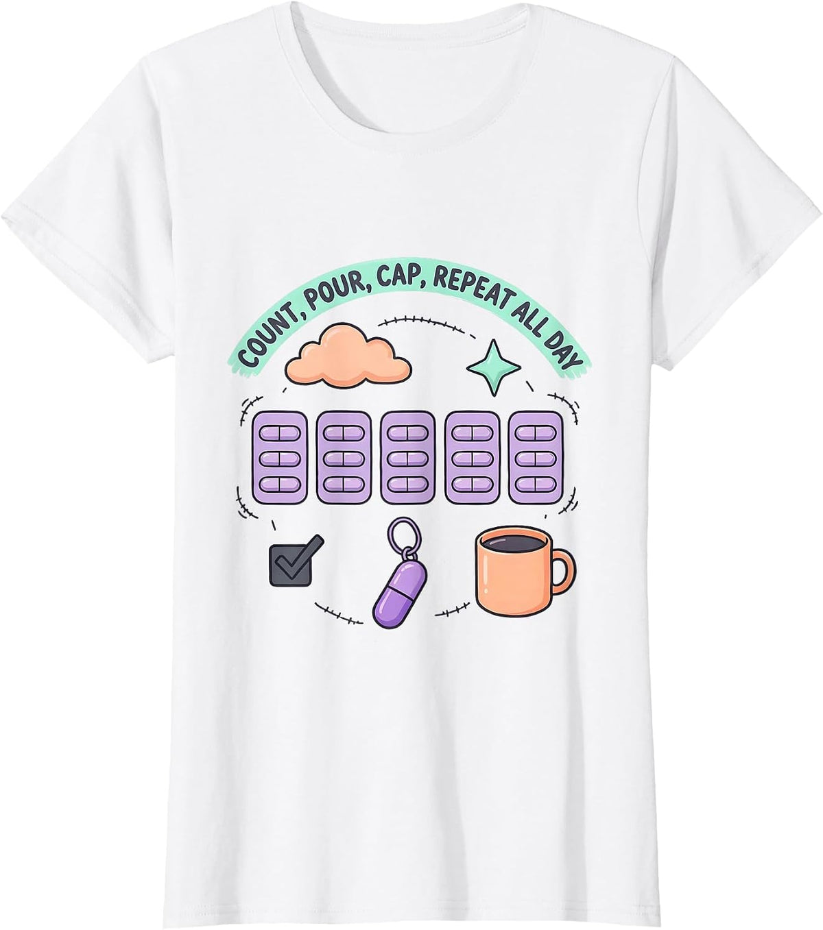 Women's Count Pour Cap Repeat All Day Funny Pharmacy Tech Kawaii T-Shirt - White