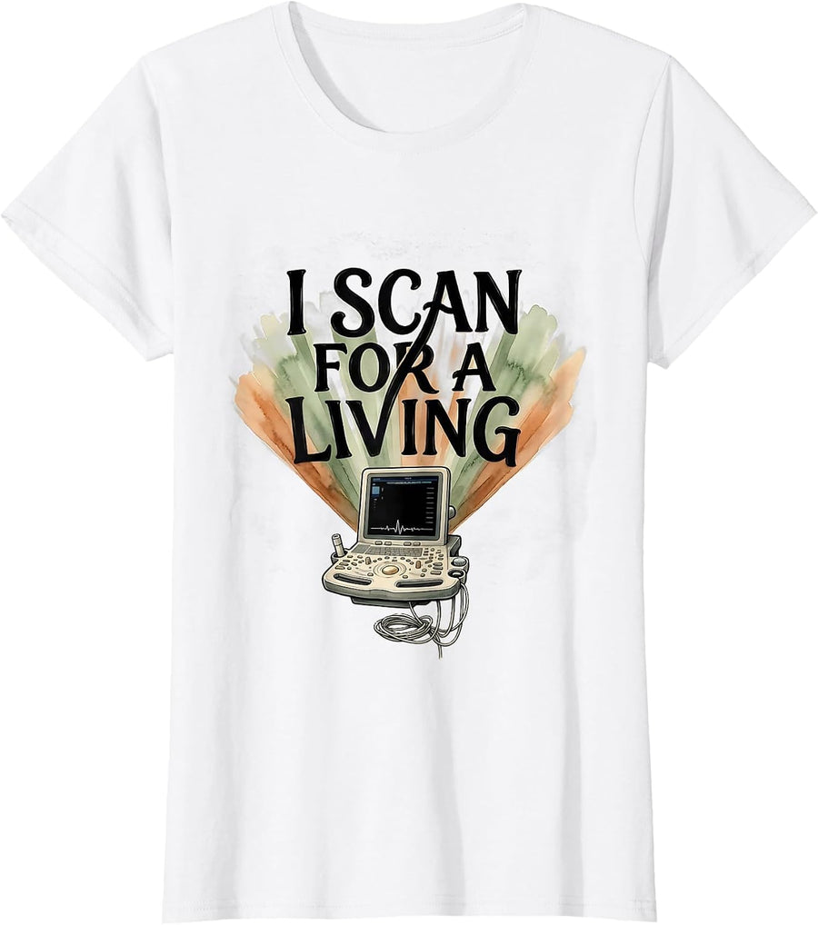 Women's I Scan For A Living Funny Sonographer Ultrasound Tech Humor T-Shirt - White