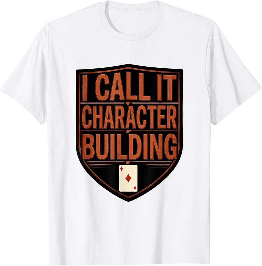 Men's I Call It Character Building Funny Gambling Poker Casino T-Shirt - White