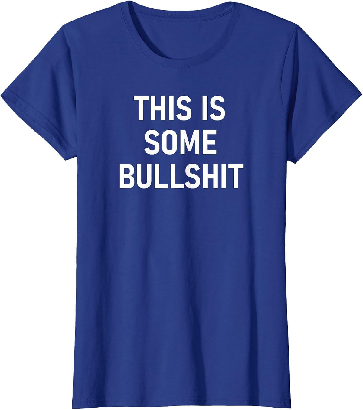 This is Some Bullshit, Funny, Sarcastic, Jokes, Family T-Shirt - Royal Blue