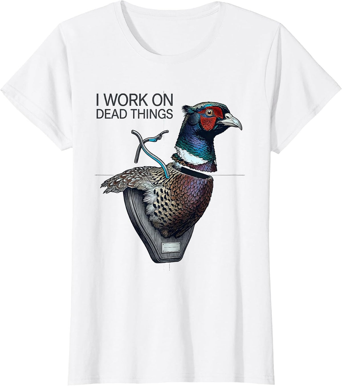 Women's I Work On Dead Things Taxidermist Funny Gift T-Shirt - White