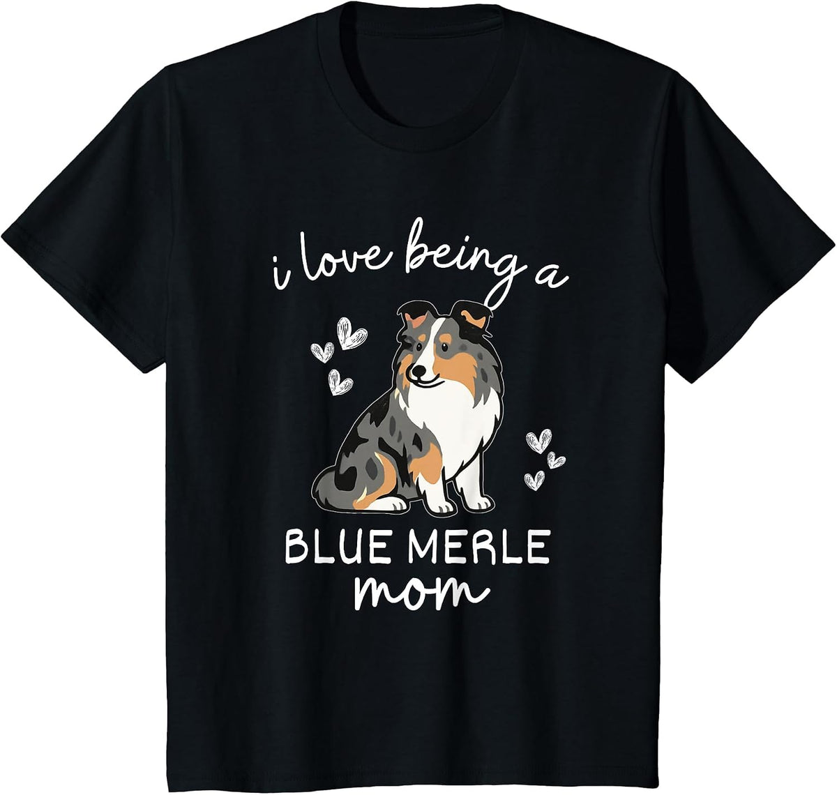 I Love Being a Blue Merle Sheltie Mom T-Shirt - Black