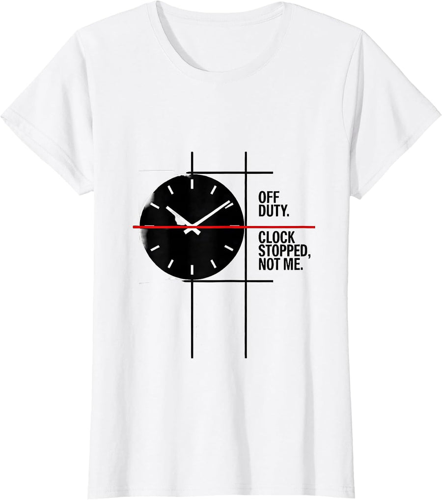 Women's Off Duty Clock Stopped Not Me Funny Police Officer Gift T-Shirt - White