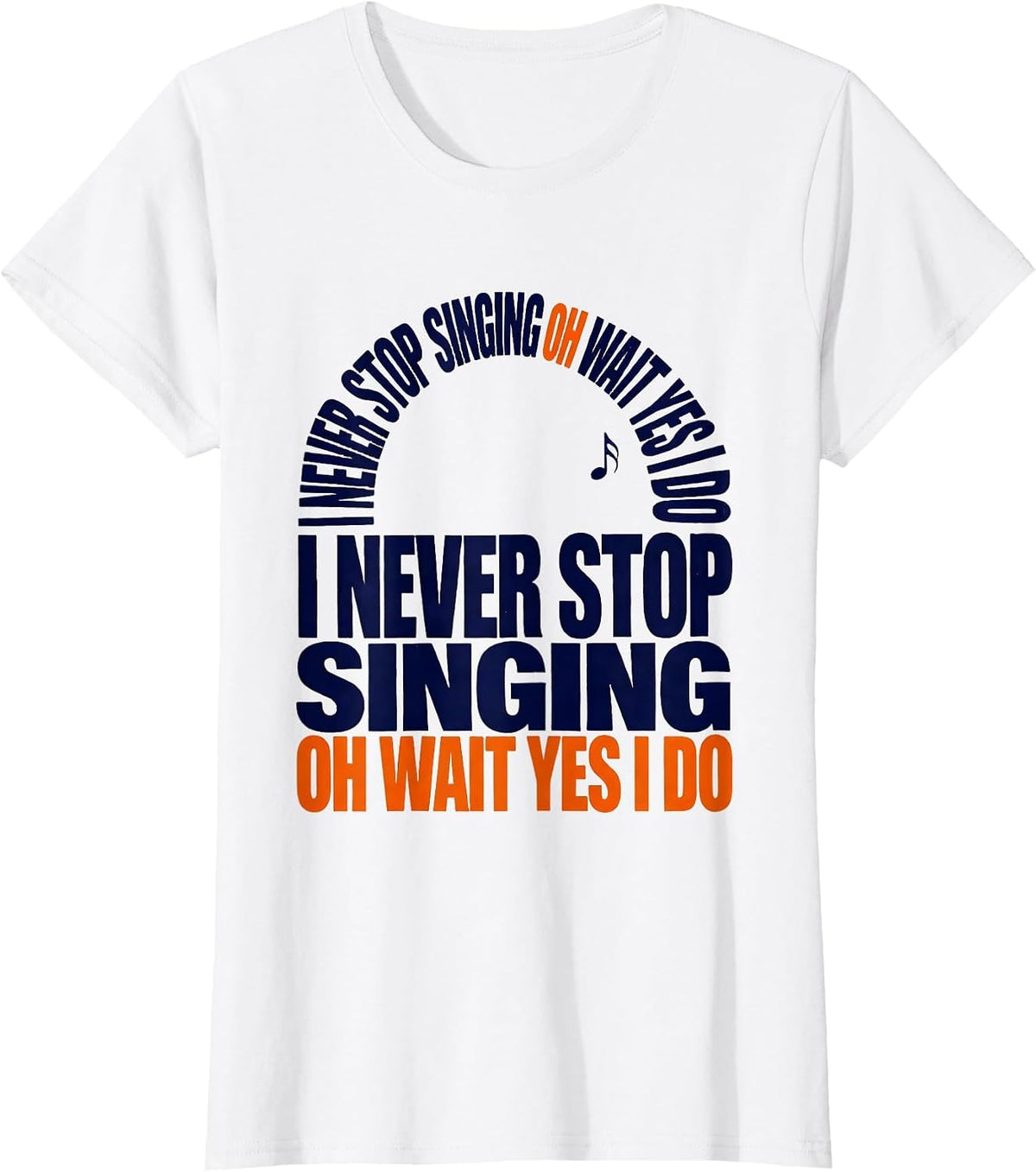 I Never Stop Singing Oh Wait Yes I Do Funny Musical Theatre T-Shirt - White