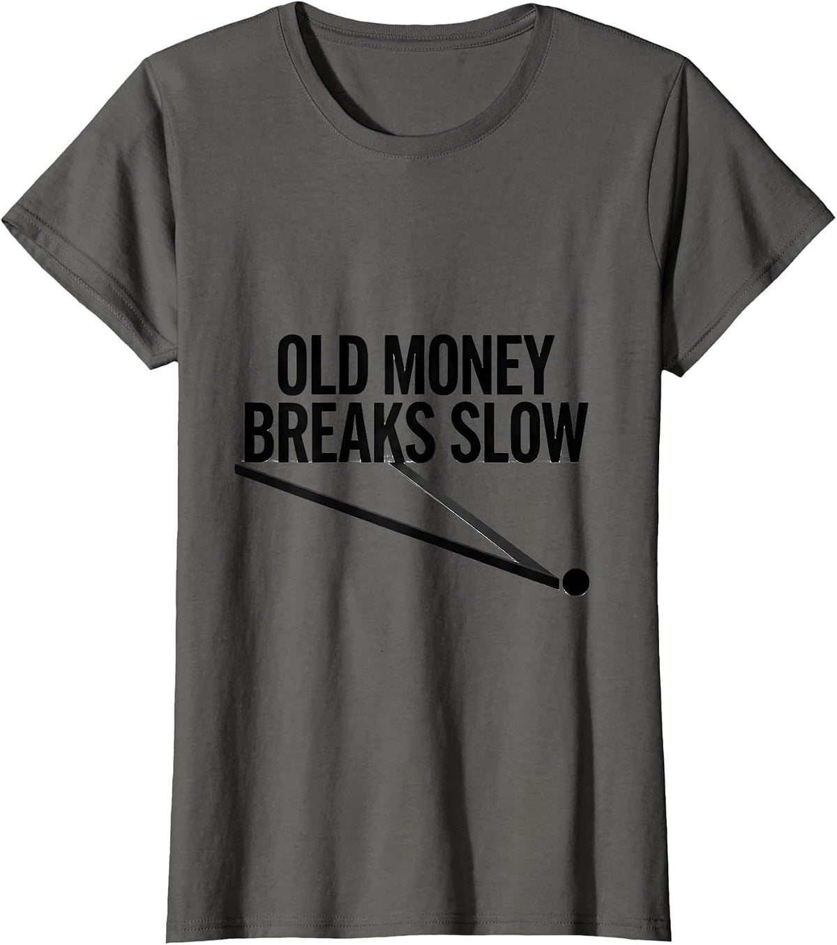 Women's Old Money Breaks Slow Funny Pool Player Billiard Humor T-Shirt - Asphalt Grey